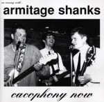 ARMITAGE SHANKS, cacophony now ARMITAGE SHANKS, cacophony now cover