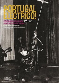 EDGAR RAPOSO / LUIS FUTRE, portugal electrico: r´n´r counter-culture 1955-82 EDGAR RAPOSO / LUIS FUTRE, portugal electrico: r´n´r counter-culture 1955-82 cover