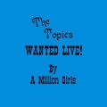 TOPICS, wanted live! by a million girls TOPICS, wanted live! by a million girls cover