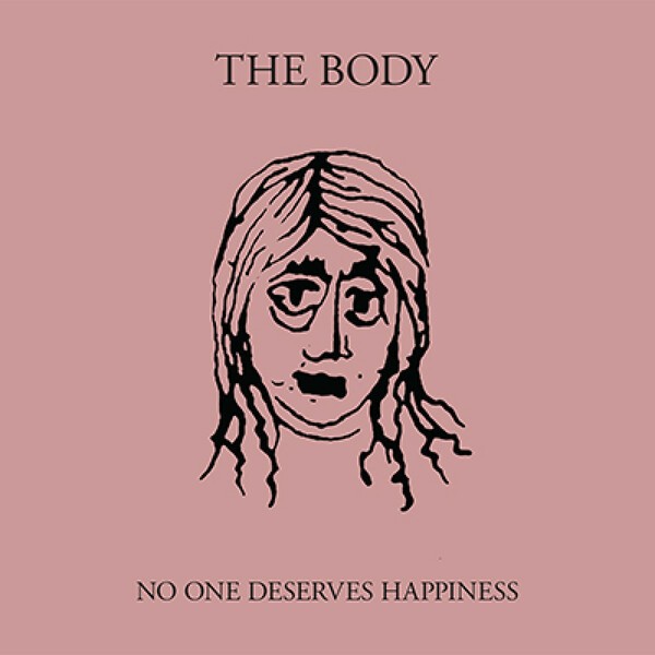 THE BODY, no one deserves happiness THE BODY, no one deserves happiness cover