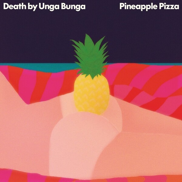 DEATH BY UNGA BUNGA, pineapple pizza DEATH BY UNGA BUNGA, pineapple pizza cover