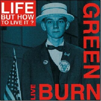 LIFE BUT HOW TO LIVE IT?, burn green live LIFE BUT HOW TO LIVE IT?, burn green live cover