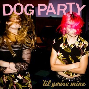DOG PARTY, till you´re mine cover