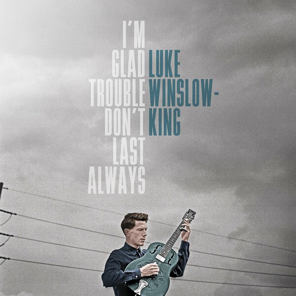 LUKE WINSLOW-KING, i´m glad trouble don´t last always LUKE WINSLOW-KING, i´m glad trouble don´t last always cover