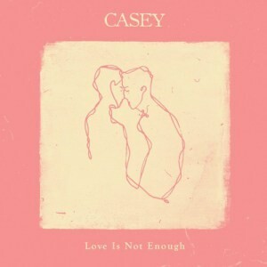CASEY, love is not enough cover