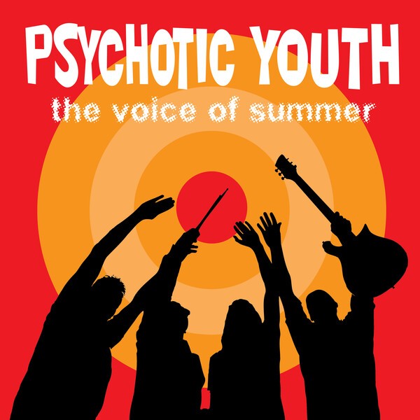 PSYCHOTIC YOUTH, the voice of the summer PSYCHOTIC YOUTH, the voice of the summer cover