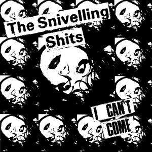 SNIVELLING SHITS, i can´t come cover