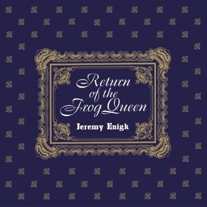 JEREMY ENIGK, return of the frog queen cover
