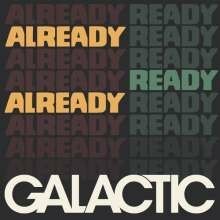 GALACTIC, already ready already GALACTIC, already ready already cover