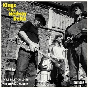 BILLY CHILDISH & THE CHATHAM SINGERS, kings of the medway delta BILLY CHILDISH & THE CHATHAM SINGERS, kings of the medway delta cover