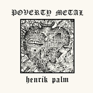 HENRIK PALM, poverty metal cover