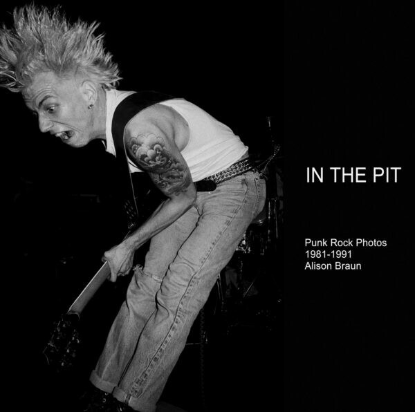 ALISON BRAUN, in the pit (punk rock fotos 1981-1991) cover