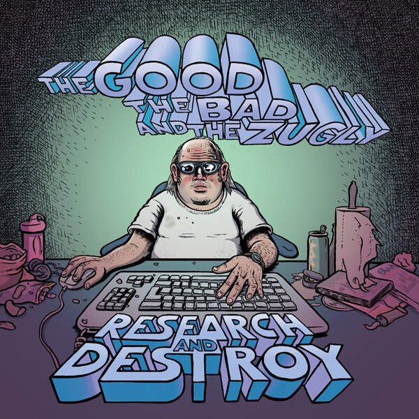 THE GOOD THE BAD AND THE ZUGLY, research and destroy cover