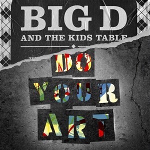 BIG D & THE KIDS TABLE, do your art cover