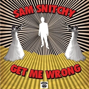 SAM SNITCHY, get me wrong cover
