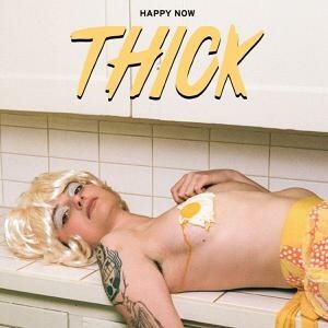 THICK, happy now cover