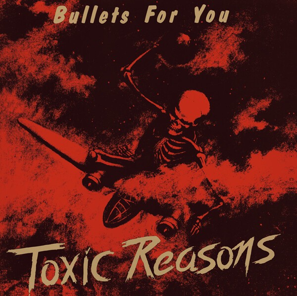 TOXIC REASONS, bullets for you cover