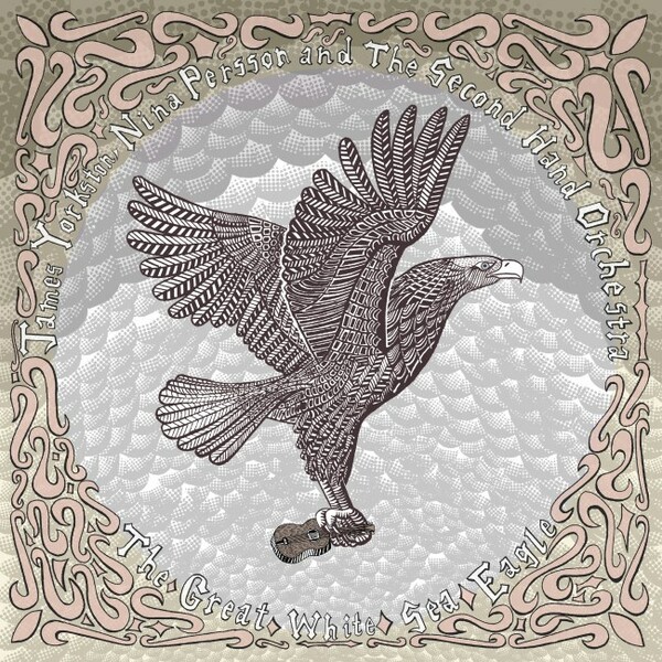 JAMES YORKSTON, NINA PERSSON & SECONDHAND ORCH., the great white sea eagle cover