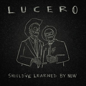 LUCERO, should´ve learned by now cover