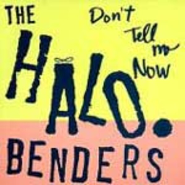 HALO BENDERS, don´t tell me now HALO BENDERS, don´t tell me now cover