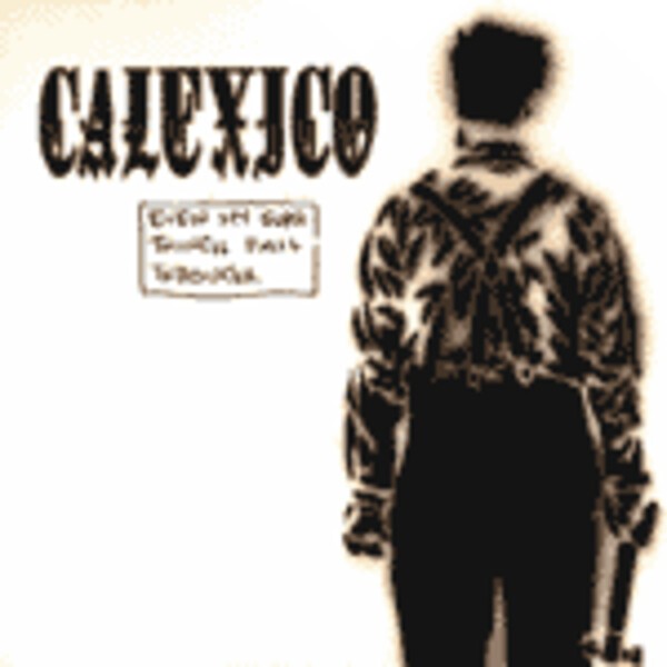CALEXICO, even my sure things CALEXICO, even my sure things cover