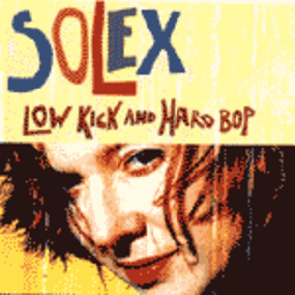 SOLEX, low kicks and hard bop SOLEX, low kicks and hard bop cover