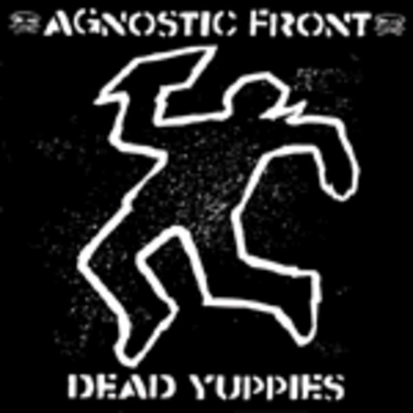 AGNOSTIC FRONT, dead yuppies AGNOSTIC FRONT, dead yuppies cover