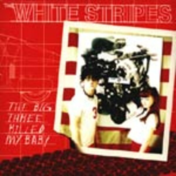 WHITE STRIPES, big three killed my baby WHITE STRIPES, big three killed my baby cover