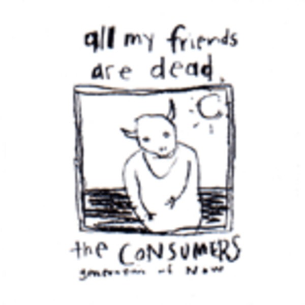 CONSUMERS, all my friends are dead CONSUMERS, all my friends are dead cover