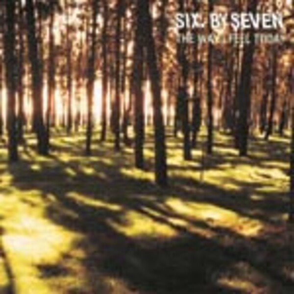 SIX BY SEVEN, way i feel today SIX BY SEVEN, way i feel today cover