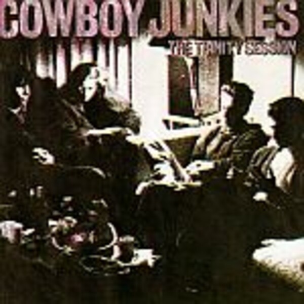 COWBOY JUNKIES, trinity session COWBOY JUNKIES, trinity session cover