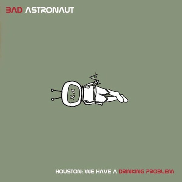 BAD ASTRONAUT, houston: we have a drinking problem cover