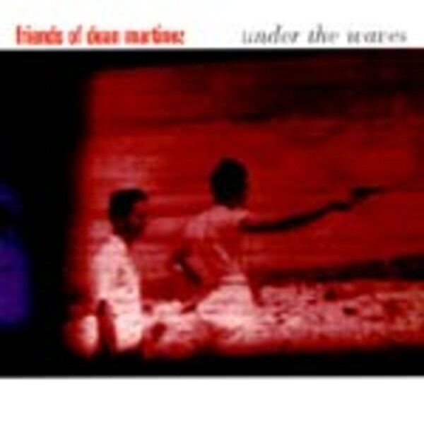 FRIENDS OF DEAN MARTINEZ, under the waves FRIENDS OF DEAN MARTINEZ, under the waves cover