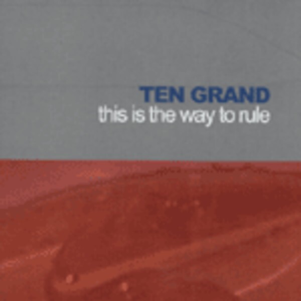 TEN GRAND, this is the way to rule TEN GRAND, this is the way to rule cover