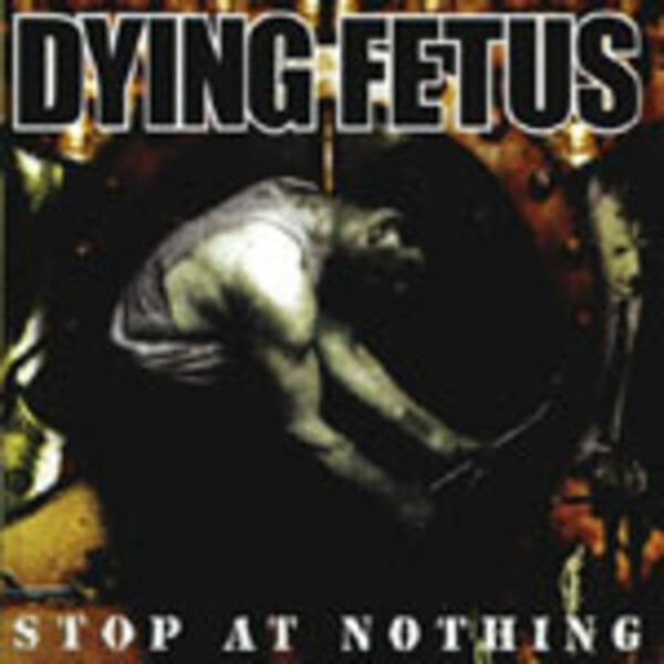 DYING FETUS, stop at nothing cover