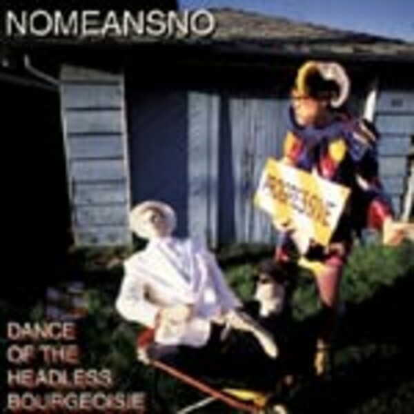 NOMEANSNO, dance of the headless bourgeoisie NOMEANSNO, dance of the headless bourgeoisie cover