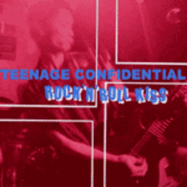 TEENAGE CONFIDENTAL, rock´n´roll kiss TEENAGE CONFIDENTAL, rock´n´roll kiss cover