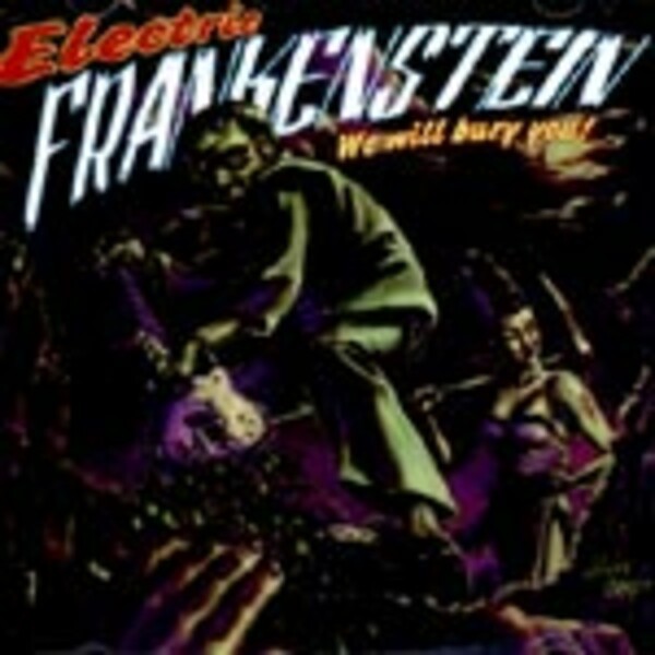 ELECTRIC FRANKENSTEIN, we will bury you ELECTRIC FRANKENSTEIN, we will bury you cover