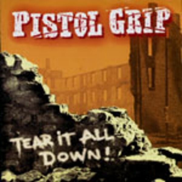 PISTOL GRIP, tear it all down PISTOL GRIP, tear it all down cover
