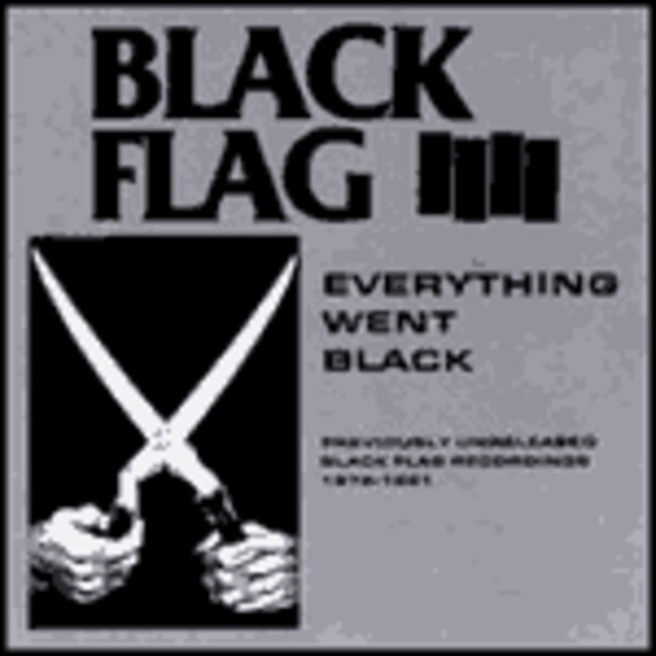 BLACK FLAG, everything went black BLACK FLAG, everything went black cover