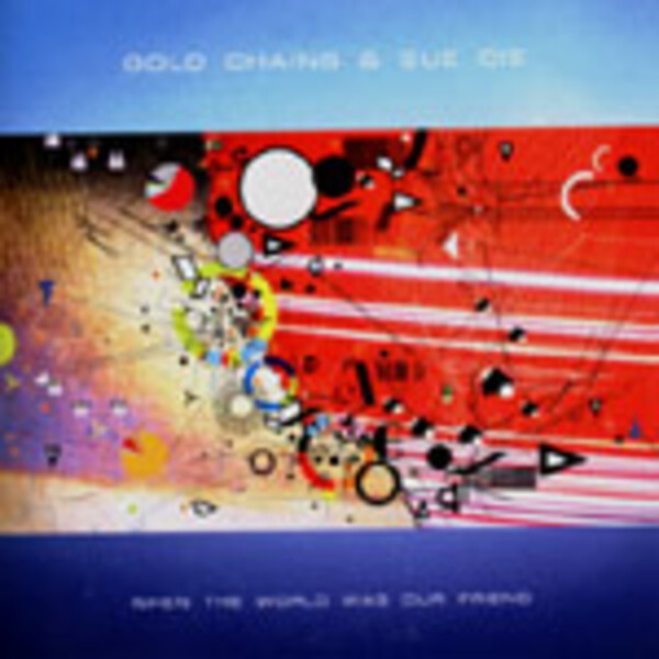 GOLD CHAINS & SUE CIE, when the world was our friend GOLD CHAINS & SUE CIE, when the world was our friend cover