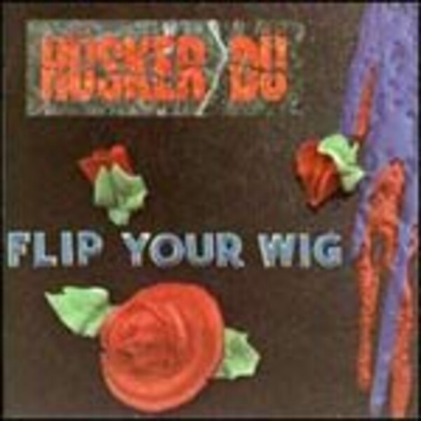 HÜSKER DÜ, flip your wig HÜSKER DÜ, flip your wig cover