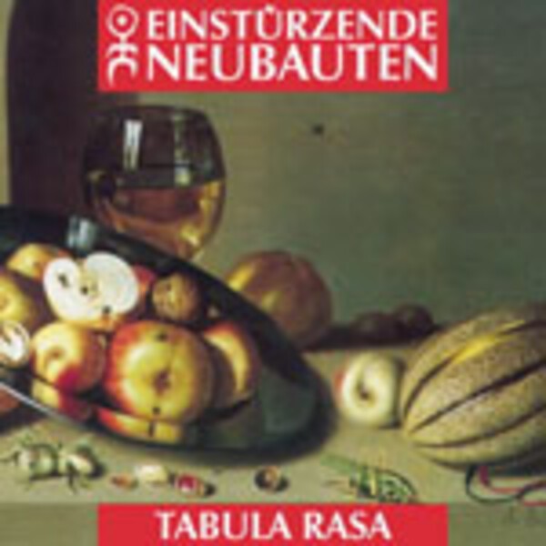 EINSTÜRZENDE NEUBAUTEN, tabula rasa EINSTÜRZENDE NEUBAUTEN, tabula rasa cover