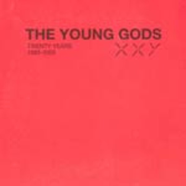 YOUNG GODS, XXY (twenty years 1985-2005) YOUNG GODS, XXY (twenty years 1985-2005) cover