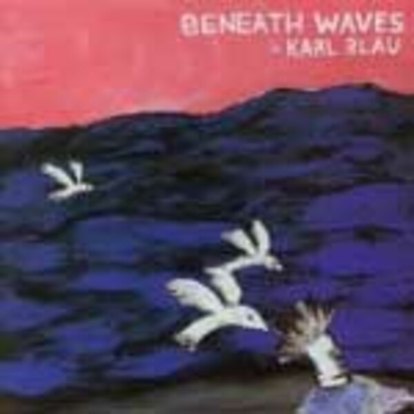 KARL BLAU, beneath the waves KARL BLAU, beneath the waves cover