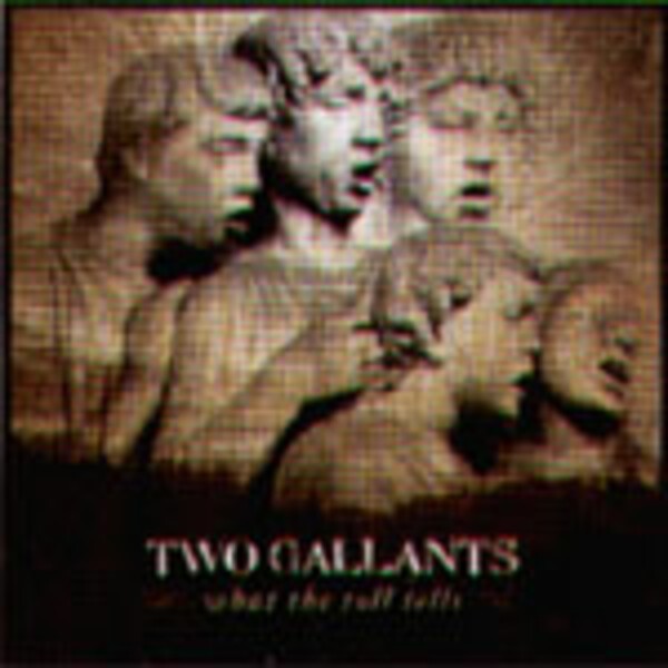 TWO GALLANTS, what the toll tells TWO GALLANTS, what the toll tells cover