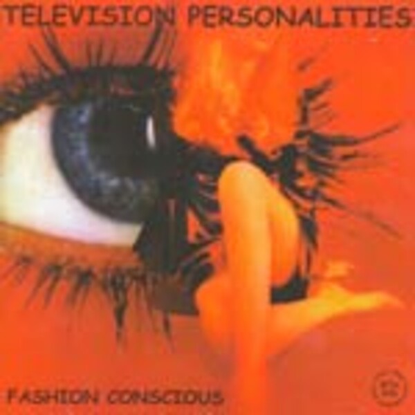 TELEVISION PERSONALITIES, fashion conscious TELEVISION PERSONALITIES, fashion conscious cover