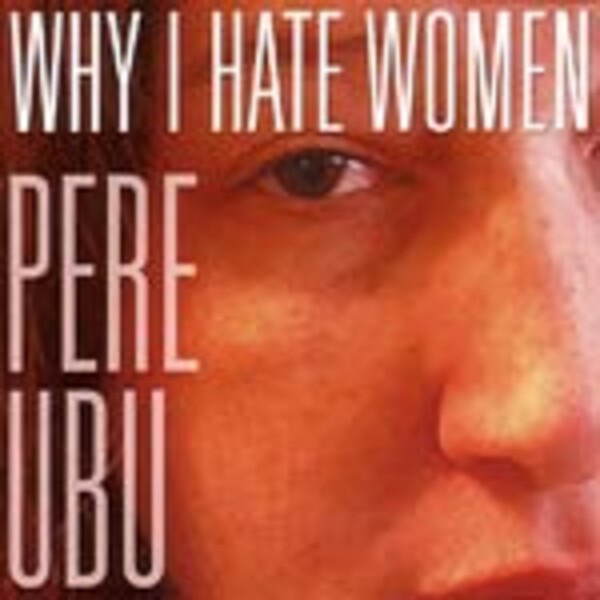 PERE UBU, why I hate women PERE UBU, why I hate women cover