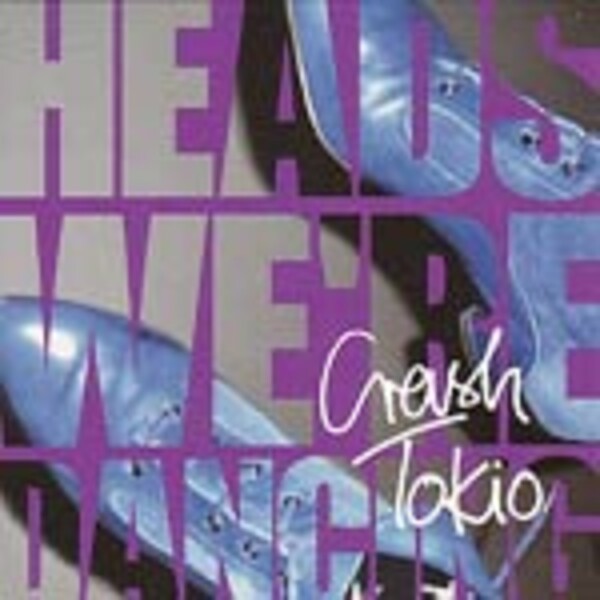CRASH TOKIO, heads, we`re dancing CRASH TOKIO, heads, we`re dancing cover