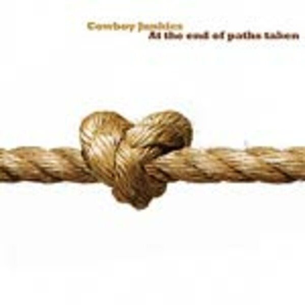 COWBOY JUNKIES, at the end of paths taken COWBOY JUNKIES, at the end of paths taken cover